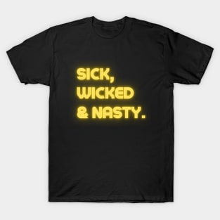 Sick, wicked & nasty T-Shirt